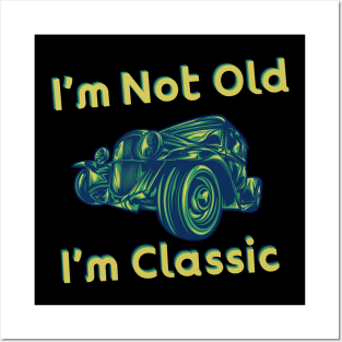 Hey, I Am Not Old I Am Classic Posters and Art